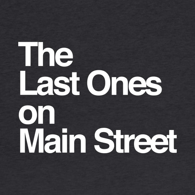 The Last Ones on Main Street by Geek Tees